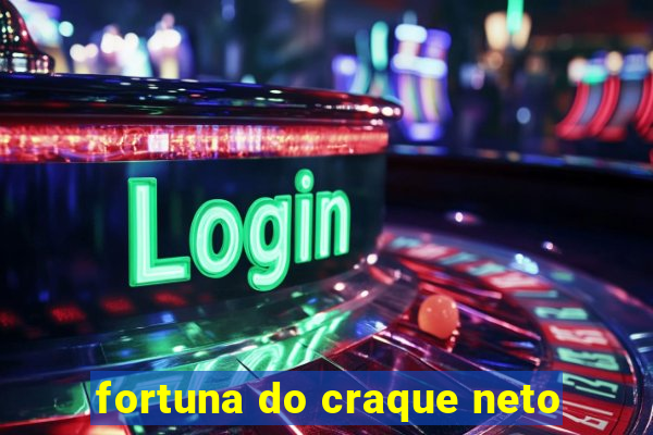 fortuna do craque neto