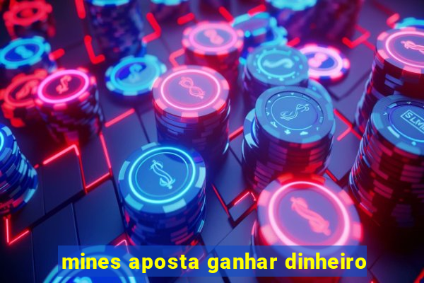 mines aposta ganhar dinheiro