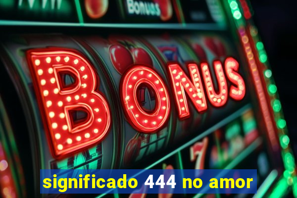 significado 444 no amor