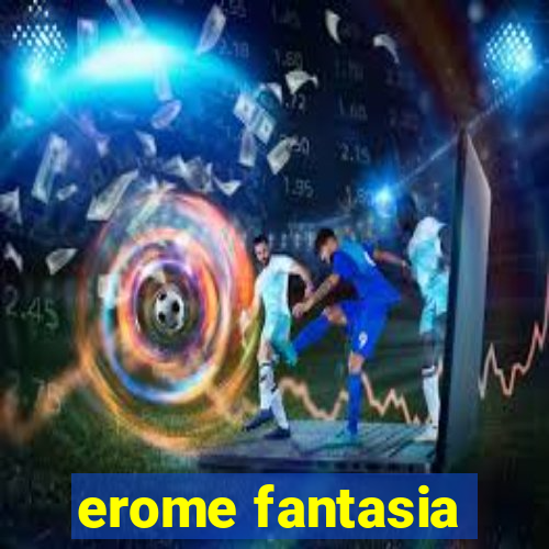 erome fantasia