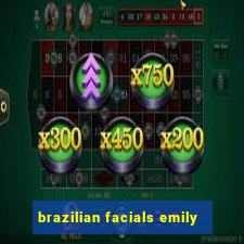 brazilian facials emily