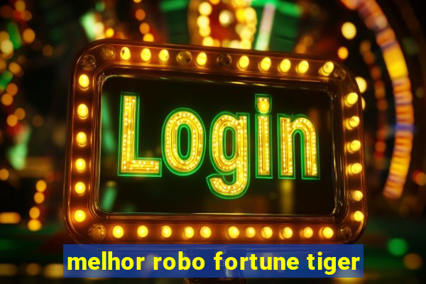 melhor robo fortune tiger