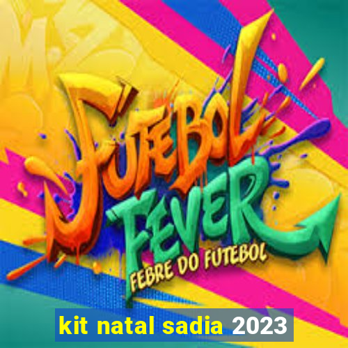 kit natal sadia 2023