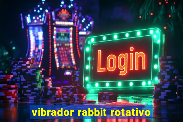 vibrador rabbit rotativo