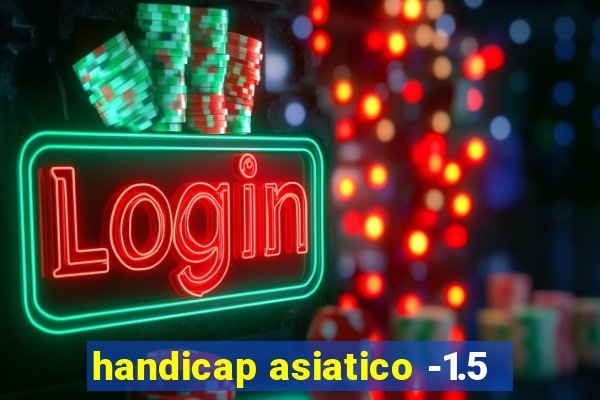 handicap asiatico -1.5