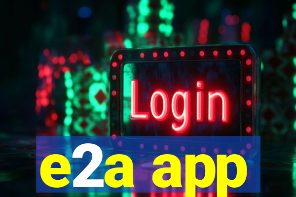 e2a app