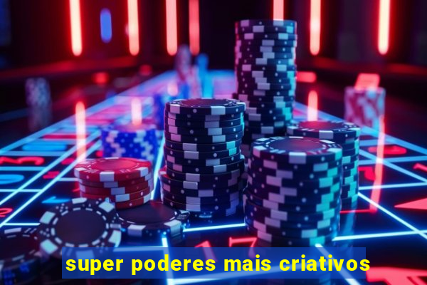 super poderes mais criativos