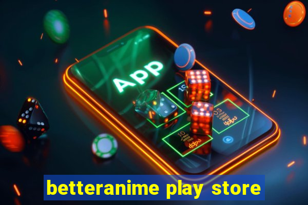 betteranime play store