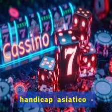 handicap asiatico - 1 o que significa