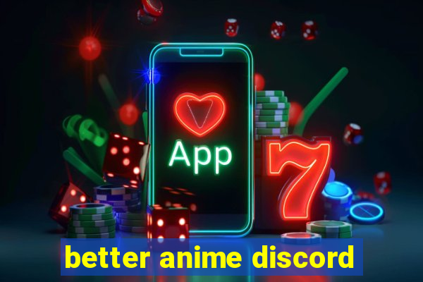 better anime discord