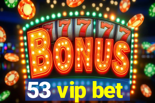 53 vip bet