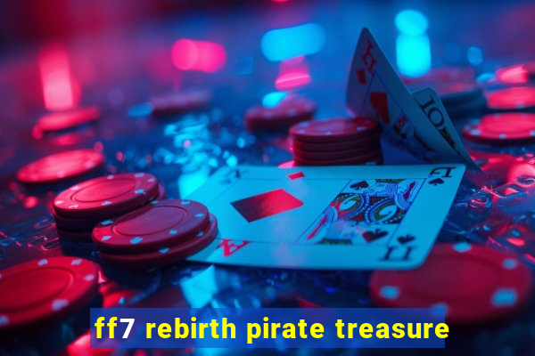 ff7 rebirth pirate treasure