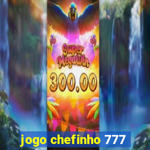 jogo chefinho 777