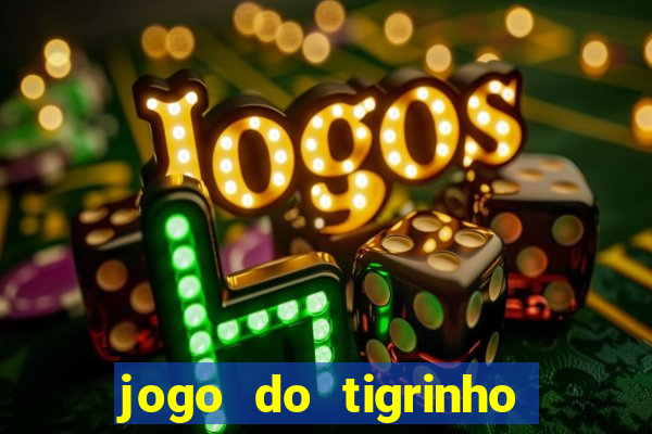 jogo do tigrinho casa chinesa é confiável