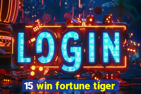 15 win fortune tiger