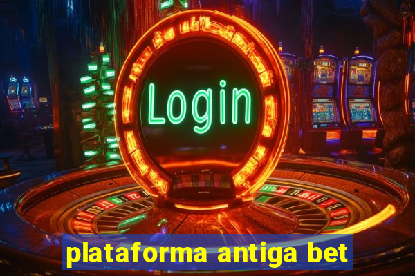 plataforma antiga bet