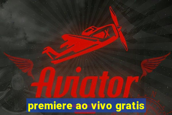 premiere ao vivo gratis