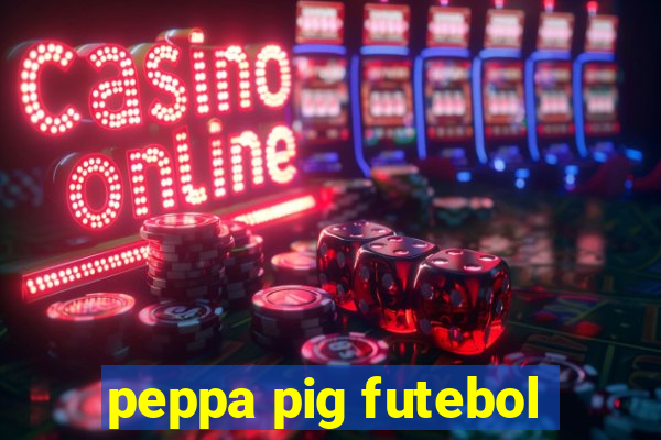 peppa pig futebol