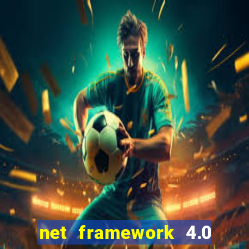 net framework 4.0 v 30319 windows 7 64 bit