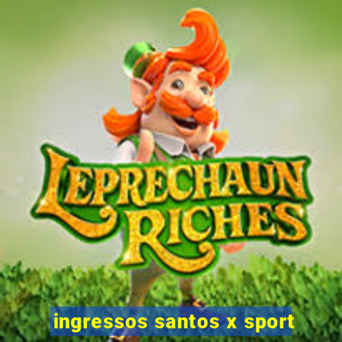 ingressos santos x sport