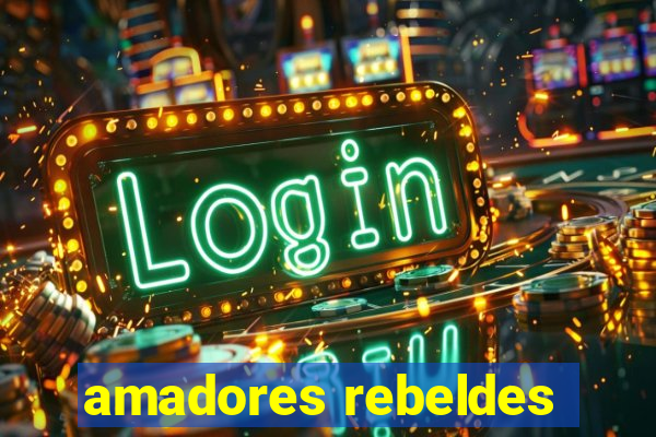 amadores rebeldes