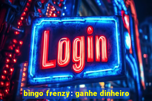 bingo frenzy: ganhe dinheiro