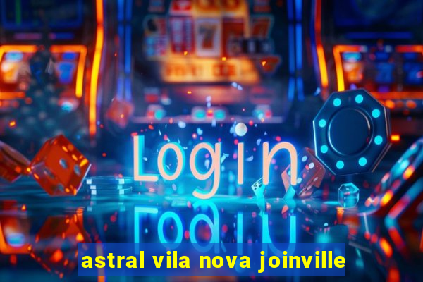 astral vila nova joinville