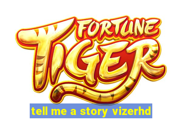 tell me a story vizerhd