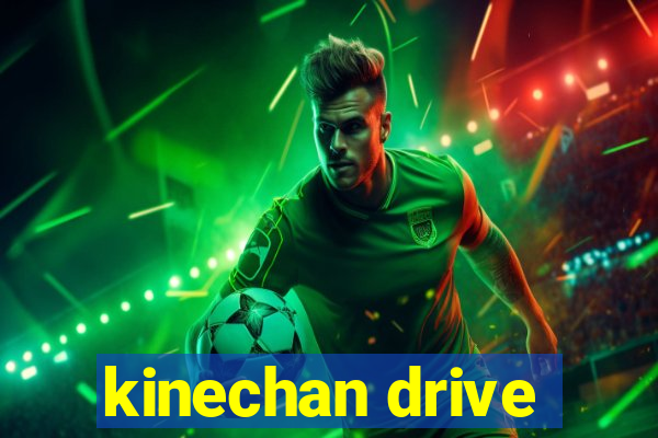 kinechan drive