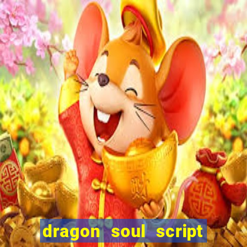 dragon soul script no key