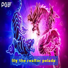 lily the realtor pelada