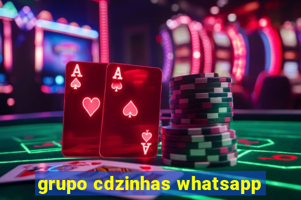 grupo cdzinhas whatsapp