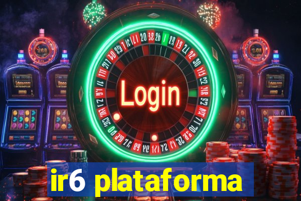 ir6 plataforma