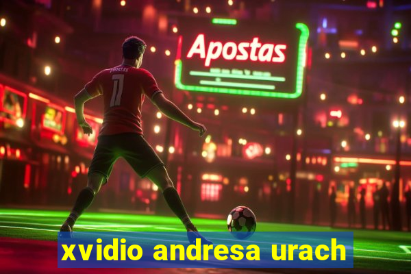 xvidio andresa urach