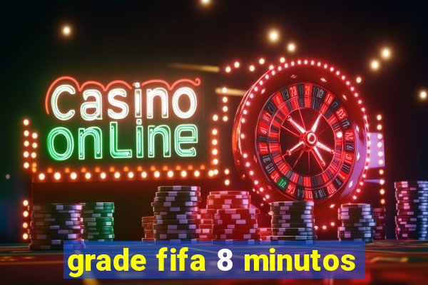 grade fifa 8 minutos