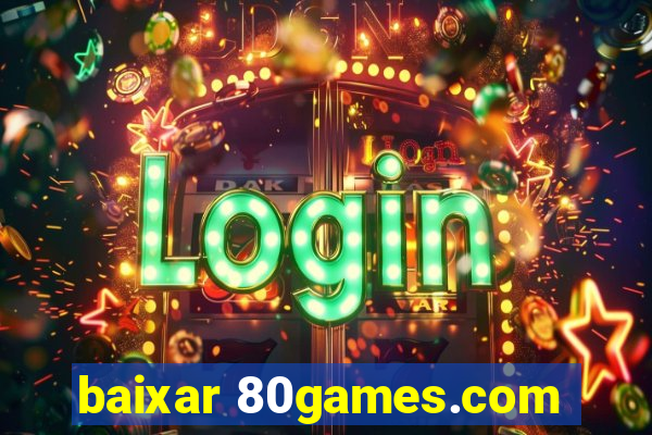 baixar 80games.com