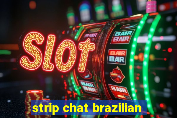 strip chat brazilian