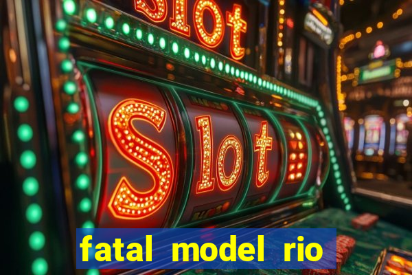 fatal model rio claro s o paulo