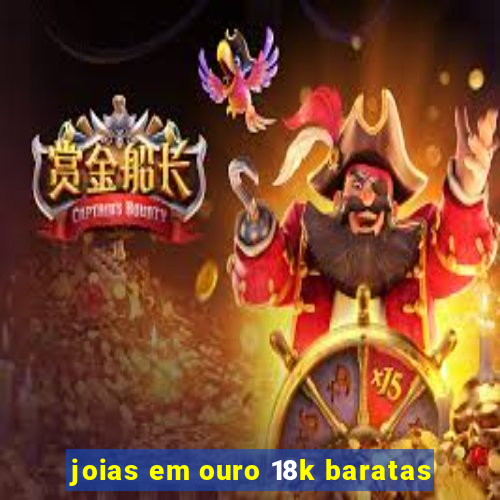 joias em ouro 18k baratas