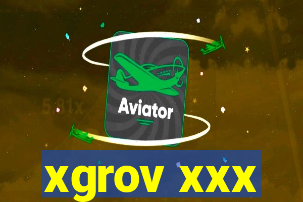 xgrov xxx