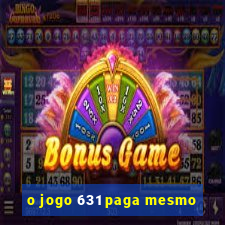 o jogo 631 paga mesmo