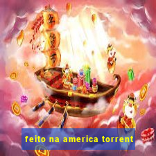 feito na america torrent