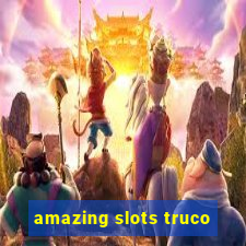 amazing slots truco