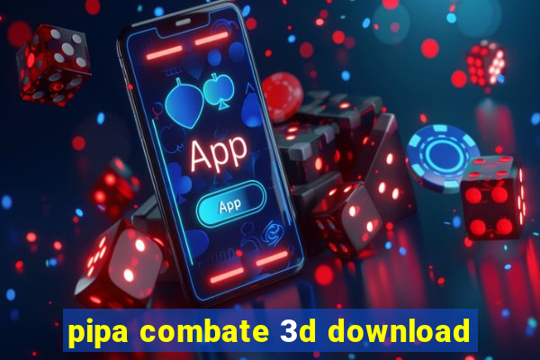 pipa combate 3d download