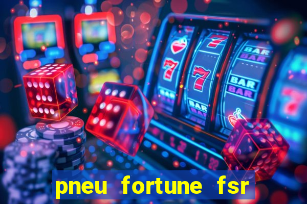 pneu fortune fsr 303 é bom