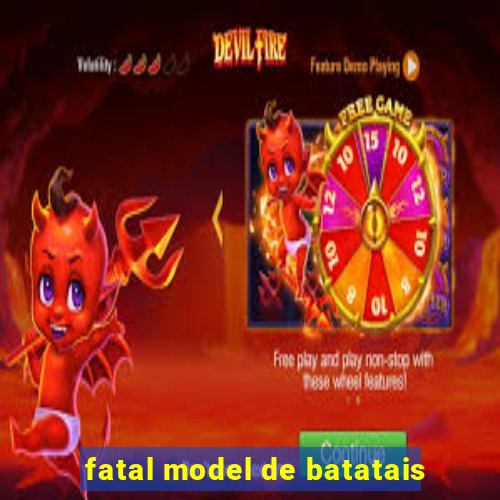 fatal model de batatais