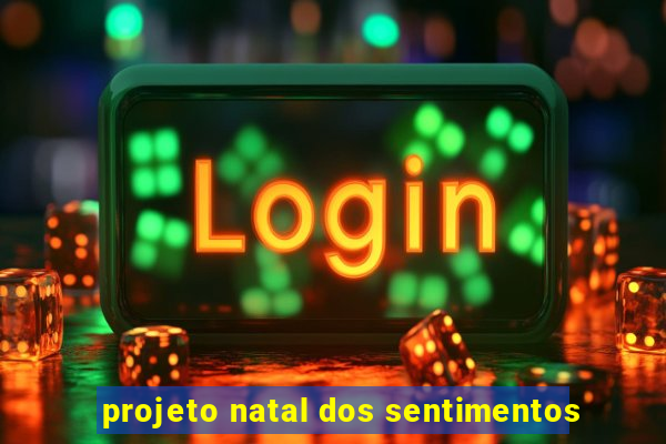 projeto natal dos sentimentos