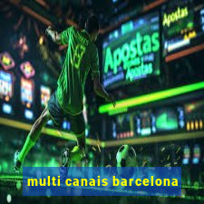 multi canais barcelona