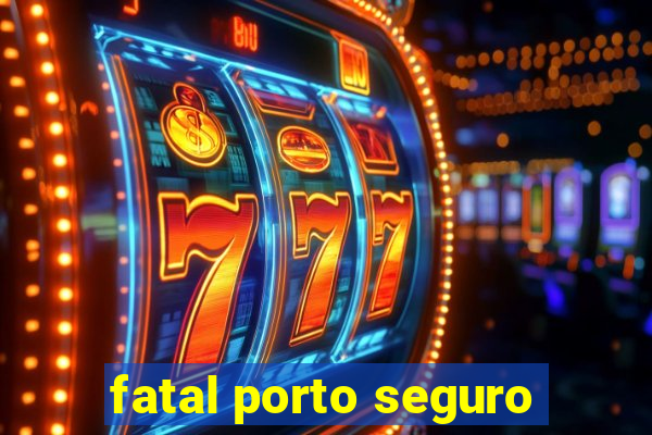 fatal porto seguro