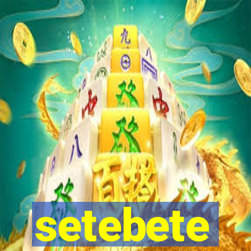 setebete